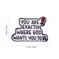 1pc "You Are Exactly Where God Wants You To Be" Enamel Pin - Christian Faith Design, Mindful Inspirational Style for Daily Wear